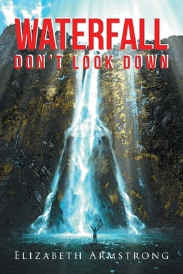 Waterfall: Don't Look Down by Armstrong, Elizabeth