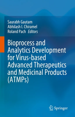 Bioprocess and Analytics Development for Virus-Based Advanced Therapeutics and Medicinal Products (Atmps) by Gautam, Saurabh