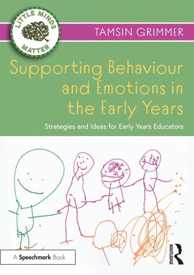 Supporting Behaviour and Emotions in the Early Years: Strategies and Ideas for Early Years Educators by Grimmer, Tamsin