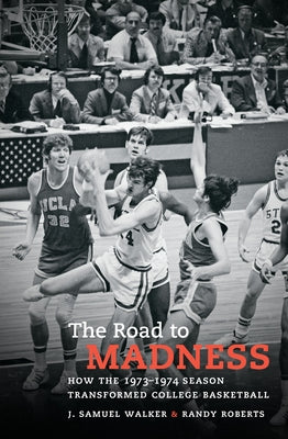 The Road to Madness: How the 1973-1974 Season Transformed College Basketball by Walker, J. Samuel