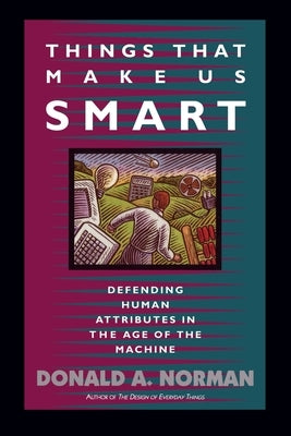 Things That Make Us Smart: Defending Human Attributes in the Age of the Machine Paperback Basic Books
