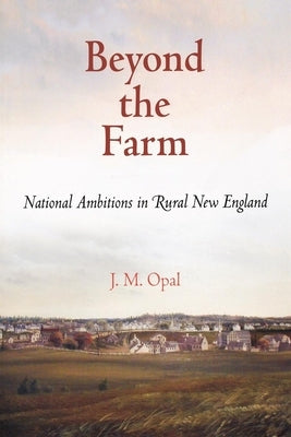 Beyond the Farm: National Ambitions in Rural New England Paperback University of Pennsylvania Press