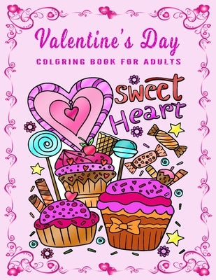 Valentine's Day Coloring Book for Adults: An Adult Coloring Book Featuring Romantic, Beautiful and Fun Valentine's Day Designs for Stress and Relaxati Paperback Independently Published