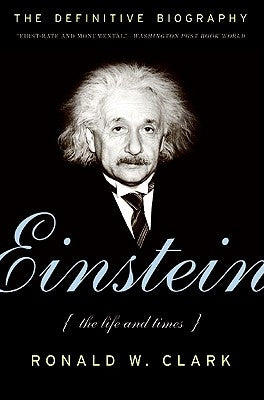 Einstein: The Life and Times by Clark, Ronald W.