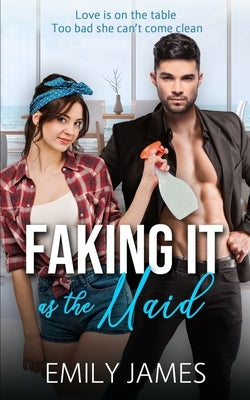 Faking It as the Maid: A Fun and Sexy Romantic Comedy Paperback Independently Published