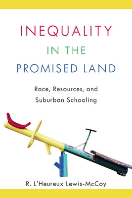 Inequality in the Promised Land: Race, Resources, and Suburban Schooling Paperback Stanford University Press