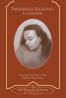 Paramahansa Yogananda: In Memoriam: Personal Accounts of the Master's Final Days Paperback Self-Realization Fellowship Publishers