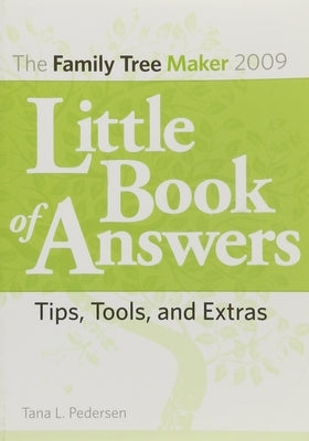 The Family Tree Maker 2009 Little Book of Answers: Tips, Tools, and Extras by Pedersen, Tana L.