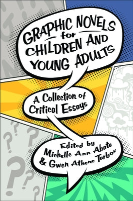 Graphic Novels for Children and Young Adults: A Collection of Critical Essays by Abate, Michelle Ann