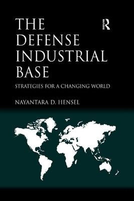 The Defense Industrial Base: Strategies for a Changing World by Hensel, Nayantara D.