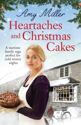 Heartaches and Christmas Cakes: A wartime family saga perfect for cold winter nights by Miller, Amy