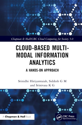 Cloud-Based Multi-Modal Information Analytics: A Hands-On Approach by Hiriyannaiah, Srinidhi