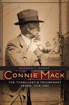 Connie Mack: The Turbulent and Triumphant Years, 1915-1931 by Macht, Norman L.