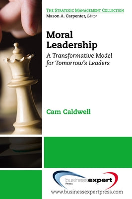 Moral Leadership: A Transformative Model for Tomorrow's Leaders Paperback Business Expert Press