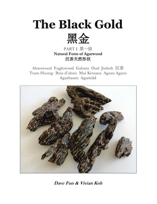 The Black Gold, Part I.: Natural Form of Agarwood Paperback Partridge Publishing Singapore