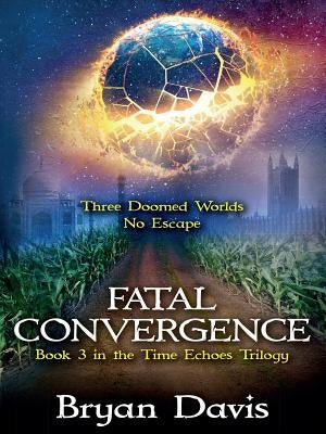Fatal Convergence (The Time Echoes Trilogy Book 3) Paperback Scrub Jay Journeys