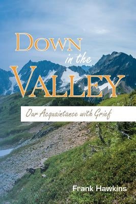 Down in the Valley: Our Acquaintance with Grief Paperback Nurturing Faith Inc.