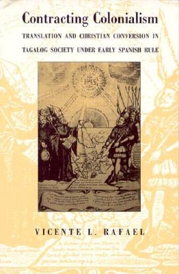 Contracting Colonialism: Translation and Christian Conversion in Tagalog Society Under Early Spanish Rule Paperback Duke University Press