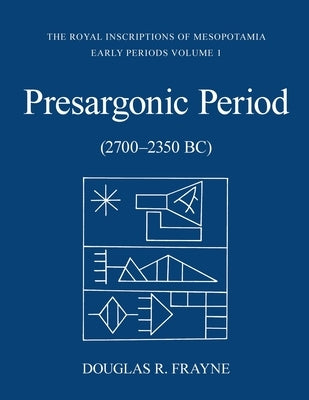 Presargonic Period: Early Periods, Volume 1 (2700-2350 BC) Paperback University of Toronto Press