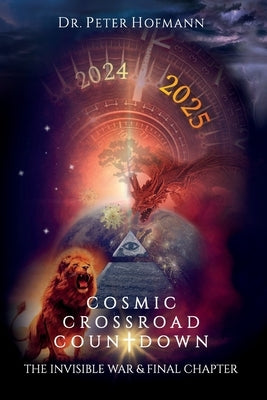 Cosmic Crossroad Countdown: The Invisible War & Final Chapter Paperback Dr. Peter Hofmann