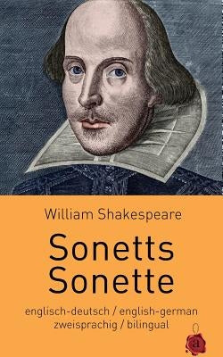 Sonetts / Sonette. Shakespeare. Zweisprachig: Englisch-Deutsch: Bilingual: English-German Paperback Createspace Independent Publishing Platform
