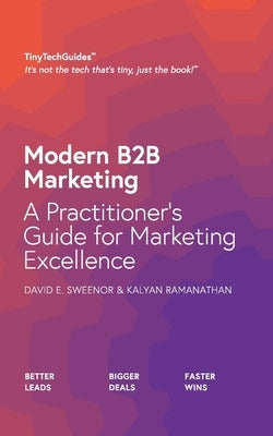 Modern B2B Marketing: A Practitioner's Guide to Marketing Excellence by Sweenor, David