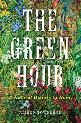 The Green Hour: A Natural History of Home by Townsend, Alison