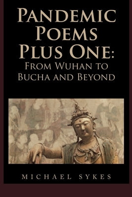 Pandemic Poems Plus One: From Wuhan to Bucha and Beyond Paperback Xlibris Us