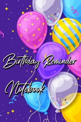 Birthday Reminder Notebook: Month by month diary for recording birthdays and anniversaries by Millie Zoes