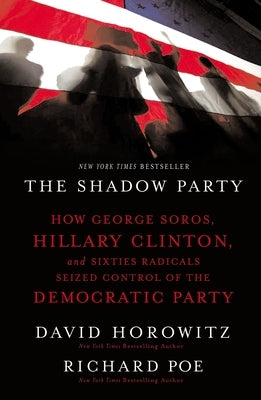 The Shadow Party: How George Soros, Hillary Clinton, and Sixties Radicals Seized Control of the Democratic Party Thomas Nelson