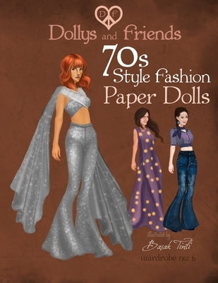 Dollys and Friends 70s Style Fashion Paper Dolls: Wardrobe No: 6 by Friends, Dollys and