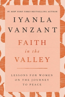 Faith in the Valley: Lessons for Women on the Journey Toward Peace by Vanzant, Iyanla