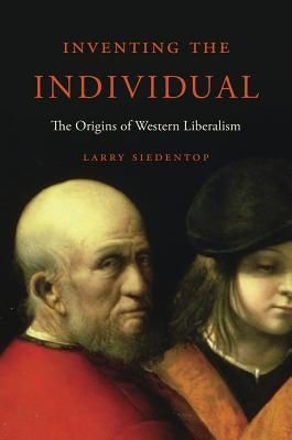 Inventing the Individual: The Origins of Western Liberalism Belknap Press