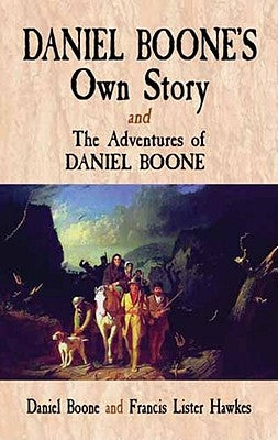 Daniel Boone's Own Story & the Adventures of Daniel Boone Paperback Dover Publications