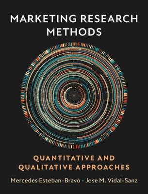 Marketing Research Methods: Quantitative and Qualitative Approaches by Esteban-Bravo, Mercedes