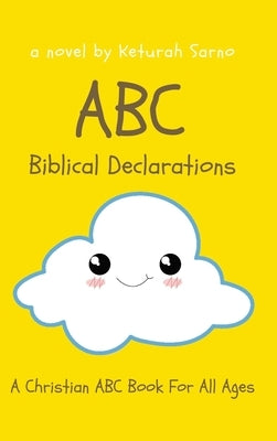 ABC Biblical Declarations: A Christian ABC Book For All Ages by Sarno, Keturah