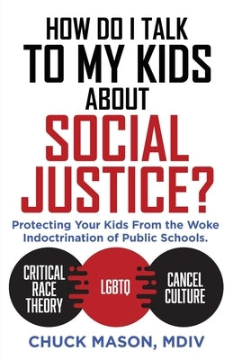 How Do I Talk to my Kids about Social Justice?: Protecting Your Kids From the Woke Indoctrination of Public Schools. Paperback Xulon Press