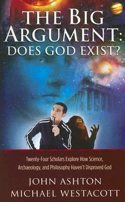 The Big Argument: Does God Exist?: Twenty-Four Scholars Explore How Science, Archaeology, and Philosophy Haven't Disproved God Paperback Master Books