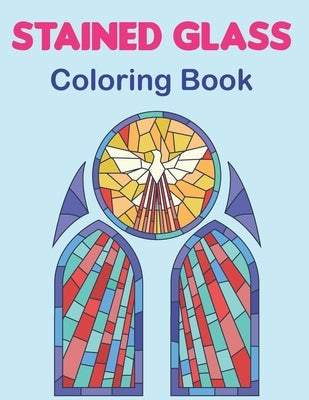 Stained Glass Coloring Book: An Adult Coloring Book Featuring the Beautiful Animal, Flowers, Neture and more for Stress Relief and Relaxation. Vol- Paperback Independently Published