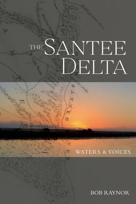 The Santee Delta Waters & Voices by Raynor, Bob