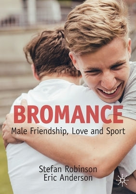 Bromance: Male Friendship, Love and Sport Paperback Palgrave MacMillan