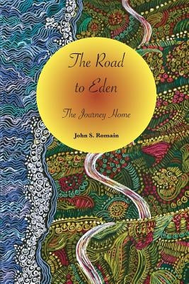 The Road to Eden: The Journey Home by Romain, John S.