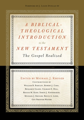 A Biblical-Theological Introduction to the New Testament: The Gospel Realized by Kruger, Michael J.