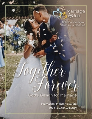 Together Forever God's Design For Marriage Premarital Mentor's Guide Paperback Marriage by God