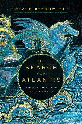 The Search for Atlantis: A History of Plato's Ideal State by Kershaw, Steve P.