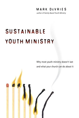 Sustainable Youth Ministry: Why Most Youth Ministry Doesn't Last and What Your Church Can Do about It Paperback IVP Books