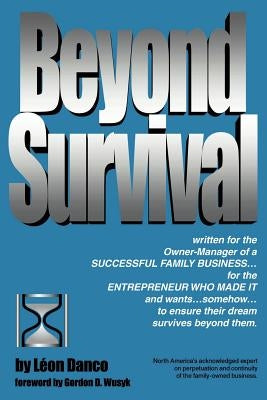 Beyond Survival, a Guide for Business Owners and Their Families by Danco, Leon a.