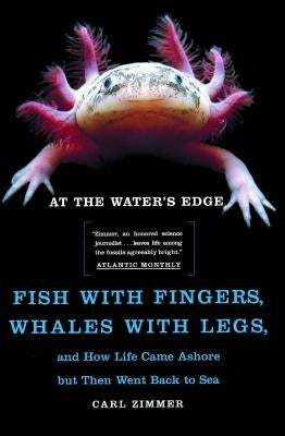 At the Water's Edge: Fish with Fingers, Whales with Legs, and How Life Came Ashore But Then Went Back to Sea Atria Books