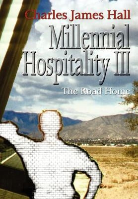 Millennial Hospitality III: The Road Home by Hall, Charles James