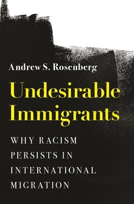 Undesirable Immigrants: Why Racism Persists in International Migration Paperback Princeton University Press